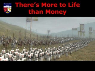 There’s More to Life
than Money
 