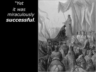 “Yet
it was
miraculously
successful.
 