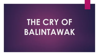 THE CRY OF
BALINTAWAK
 