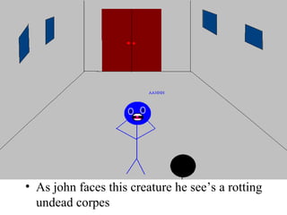As john faces this creature he see’s a rotting undead corpes  
