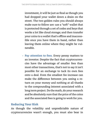 THECRYPTOCRASHCOURSE:THE ULTIMATE CRYPTOCURREN
...
mind that this is a high risk investment compared to most
other alterna...
