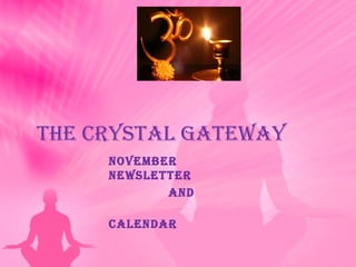 The CrysTal GaTeway
November
NewsleTTer
aNd
CaleNdar
 