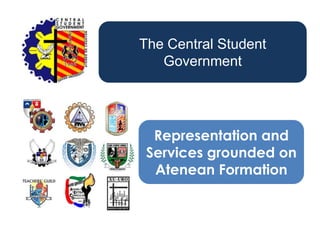The Central Student Government   Representation and Services grounded on Atenean Formation  