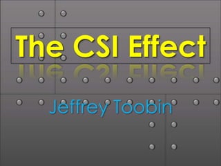 The CSI Effect
  Jeffrey Toobin
 