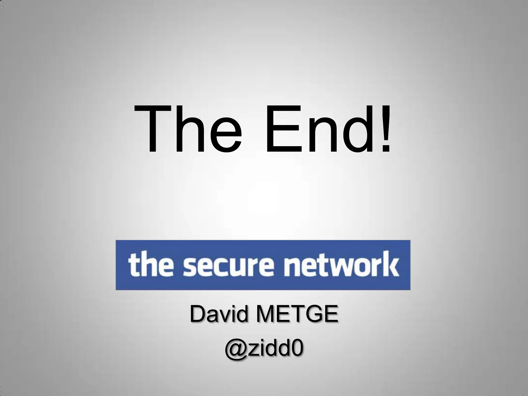 The End!
David METGE
@zidd0