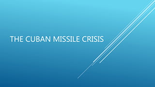 THE CUBAN MISSILE CRISIS
 