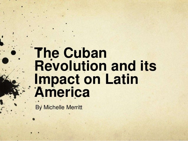 an analysis of the cuban revolution and its effects Race and the cuban revolution: moore's analysis of these first two years of cuban foreign policy is marred by deceptive language. an analysis of the cuban revolution and its effects Race and the cuban revolution: moore's analysis of these first two years of cuban foreign policy is marred by deceptive language.