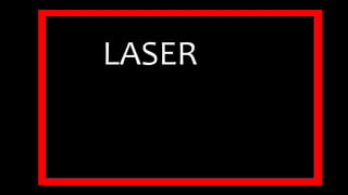 LASER 
 