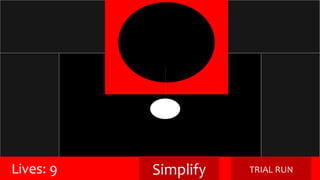 Lives: 9 Simplify TRIAL RUN 
 