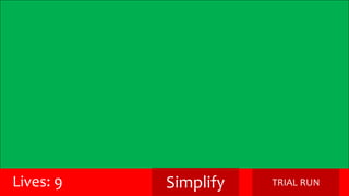 Lives: 9 Simplify TRIAL RUN 
 