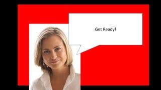 Get Ready! 
 