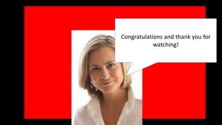 Congratulations and thank you for 
watching! 
 