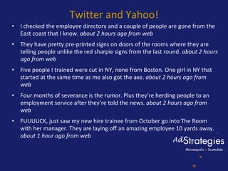 Twitter and Yahoo! <ul><li>I checked the employee directory and a couple of people are gone from the East coast that I kno...