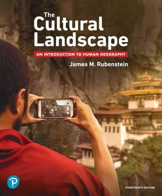 Cultural
Landscape
The
AN INTRODUCTION TO HUMAN GEOGRAPHY
James M. Rubenstein
FOURTEENTH EDITION
 