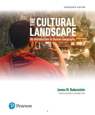 James M. Rubenstein
MIAMI UNIVERSITY, OXFORD, OHIO
THE
CULTURAL
LANDSCAPE
F O U R T E E N T H E D I T I O N
An Introduction to Human Geography
2
 