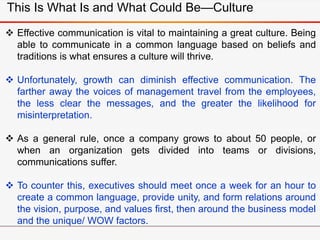  Effective communication is vital to maintaining a great culture. Being
able to communicate in a common language based on...