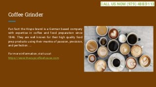 Coffee Grinder
Fun fact: the Krups brand is a German based company
with expertise in coffee and food preparation since
1846. They are well known for their high quality food
prep products using their mantra of passion, precision,
and perfection. ...
For more information, visit us at
https://www.thecupcoffeehouse.com
CALL US NOW (979) 488-9113
 