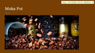 Moka Pot
CALL US NOW (979) 488-9113
 