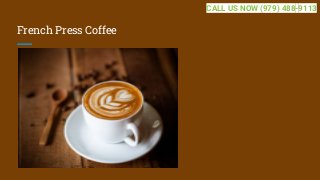 French Press Coffee
CALL US NOW (979) 488-9113
 