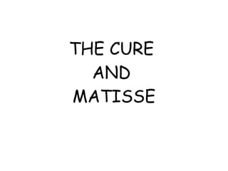 THE CURE  AND  MATISSE 