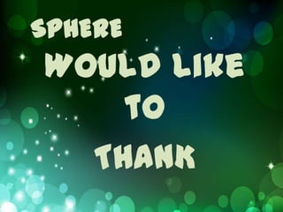 SPHERE
Would like
    to
  THANK
 