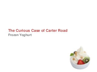 The Curious Case of Carter Road
Frozen Yoghurt
 