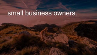 small business owners.
 