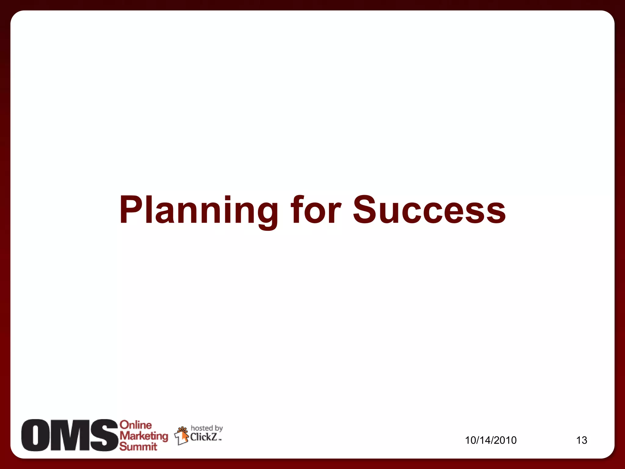 Planning for Success




                 10/14/2010   13
 