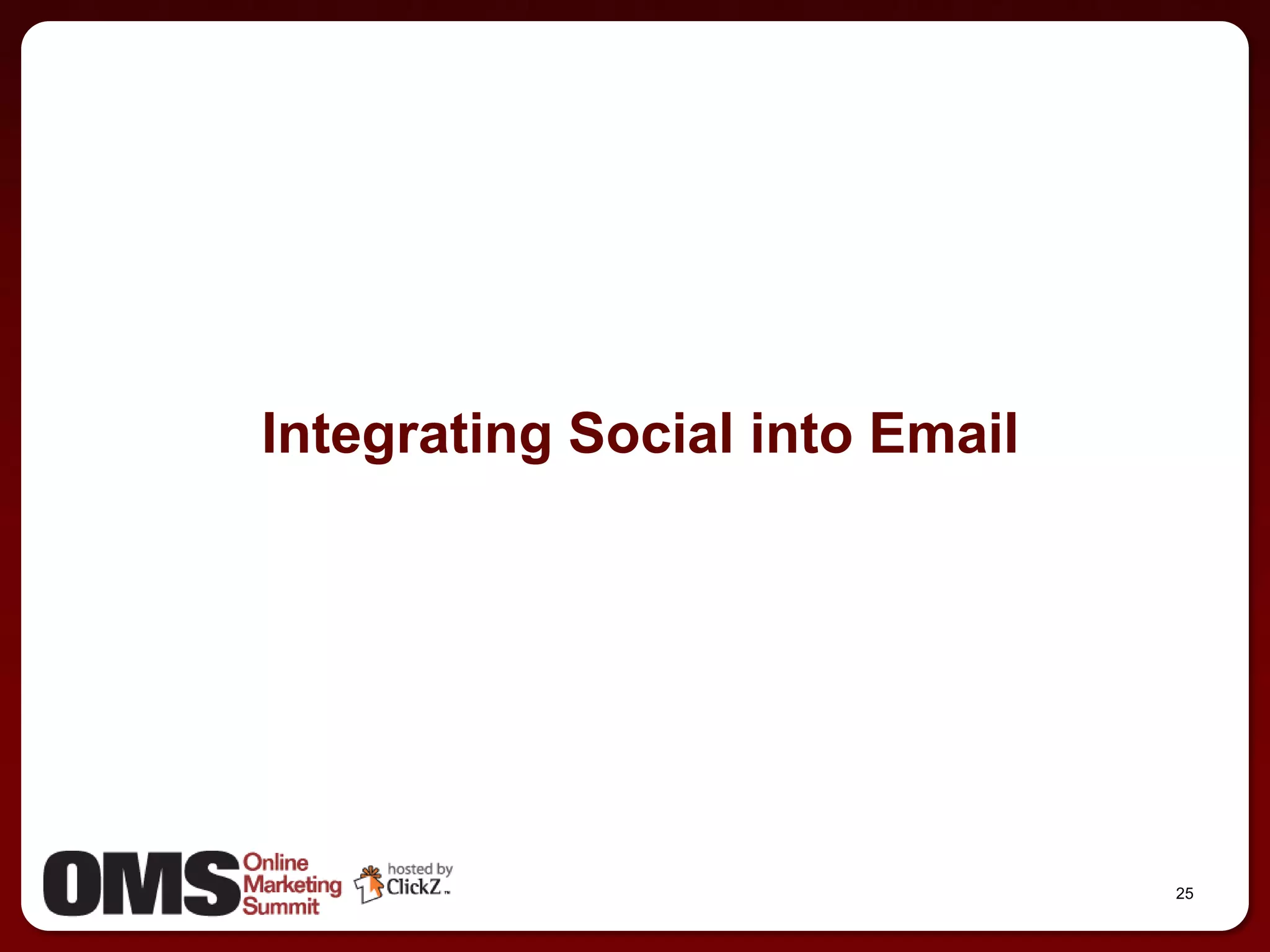 Integrating Social into Email




                                25
 