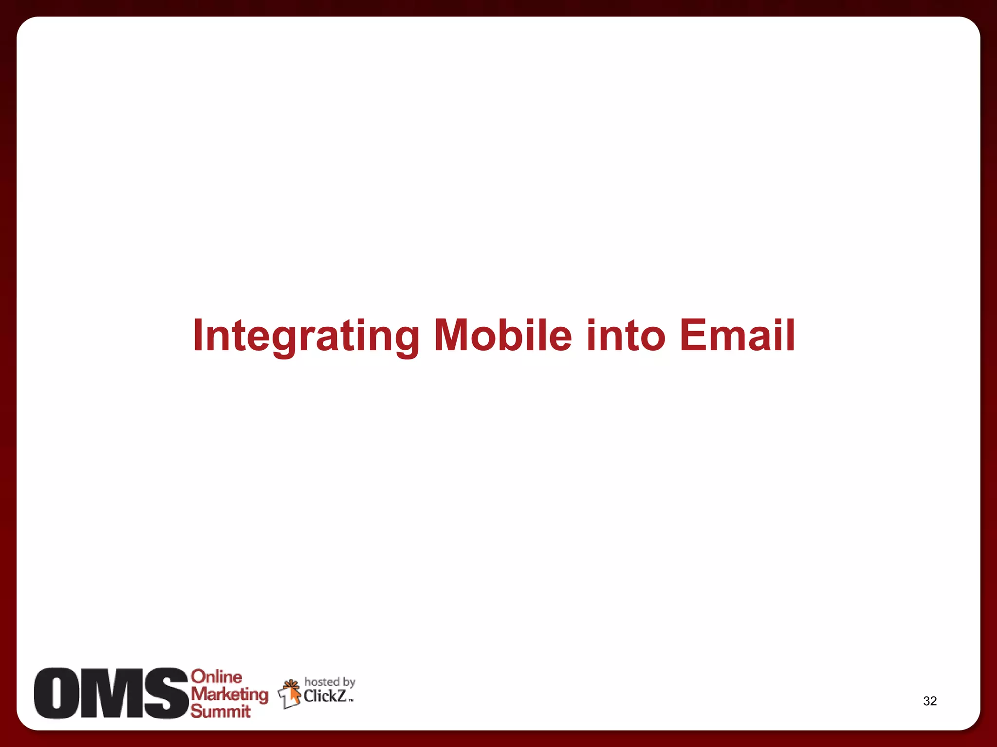 Integrating Mobile into Email




                                32
 