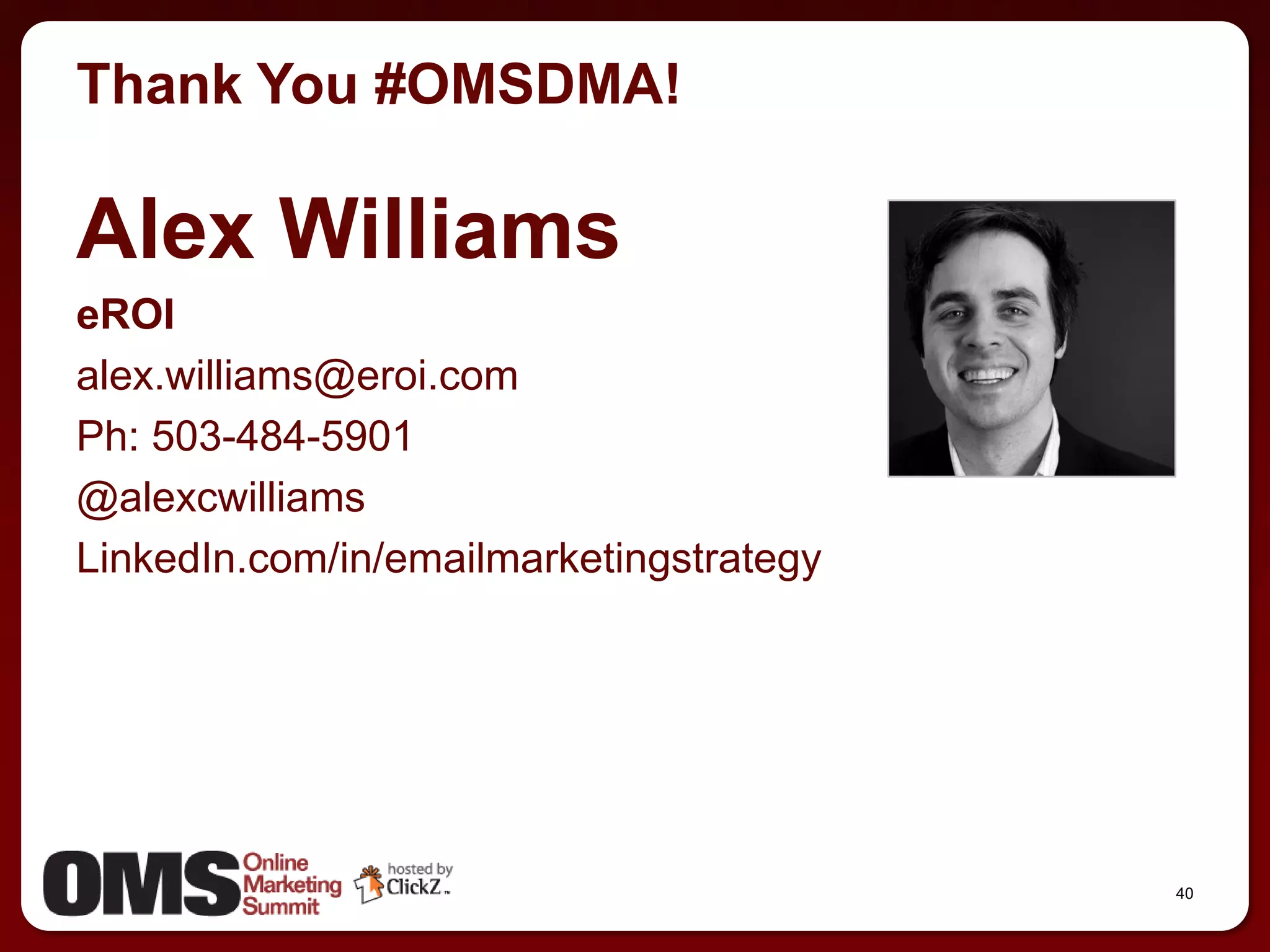 Thank You #OMSDMA!

Alex Williams
eROI
alex.williams@eroi.com
Ph: 503-484-5901
@alexcwilliams
LinkedIn.com/in/emailmarketingstrategy




                                         40
 