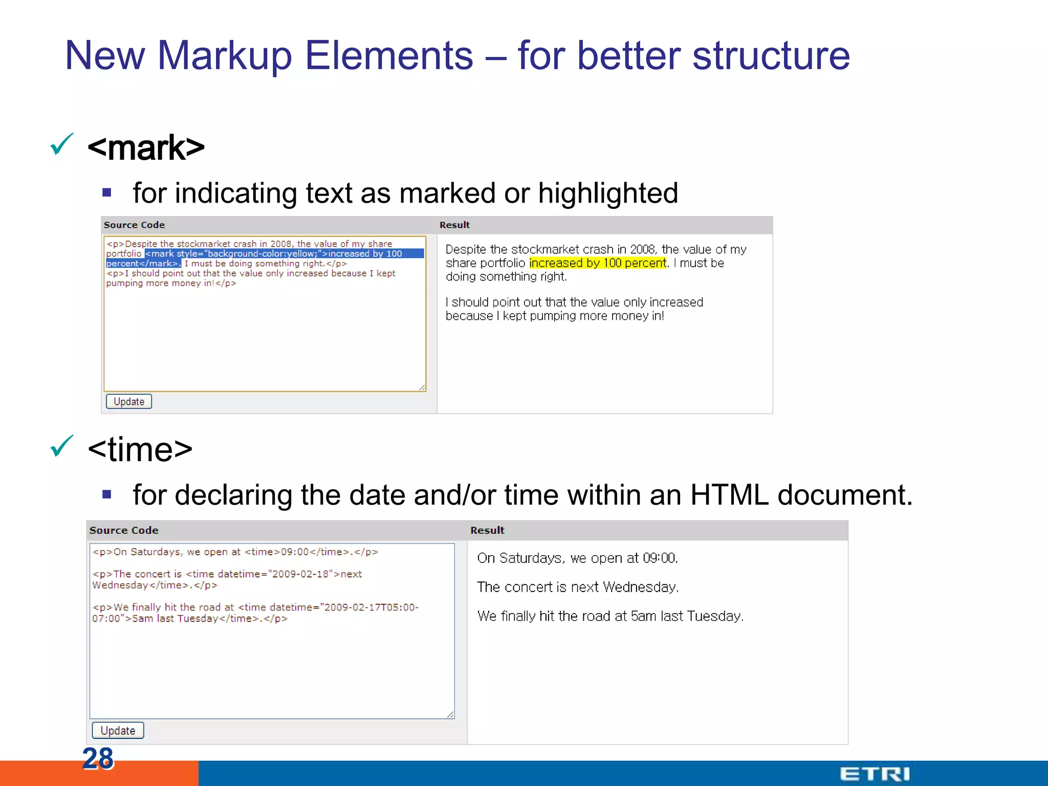 New Markup Elements – for better structure<mark>for indicating text as marked or highlighted<time>for declaring the date and/or time within an HTML document. 28