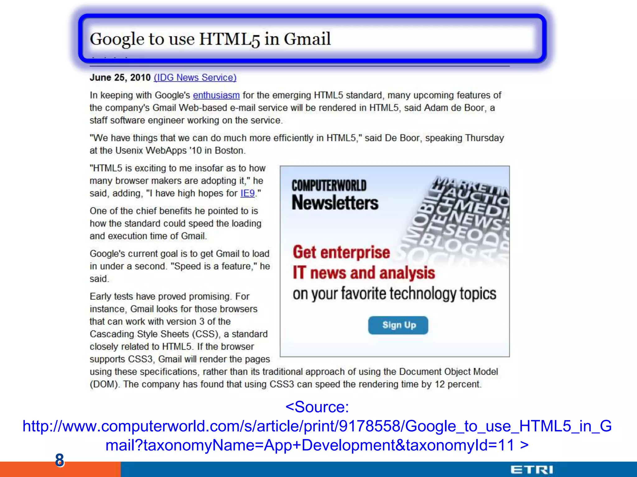 8<Source: http://www.computerworld.com/s/article/print/9178558/Google_to_use_HTML5_in_Gmail?taxonomyName=App+Development&taxonomyId=11 >