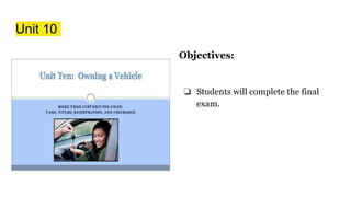 Unit 10
Objectives:
❏ Students will complete the final
exam.
 