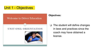 Unit 1 - Objectives
Objectives:
❏ The student will define changes
in laws and practices since the
coach may have obtained a
license.
 