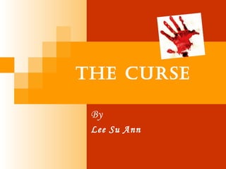 The curse

 By
 Lee Su Ann
 