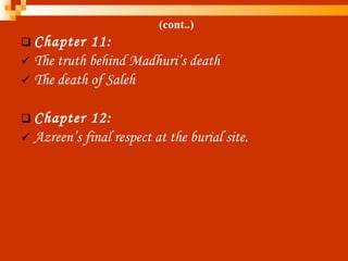 (cont..) Chapter 11: The truth behind Madhuri’s death The death of Saleh Chapter 12:  Azreen’s final respect at the burial site. 