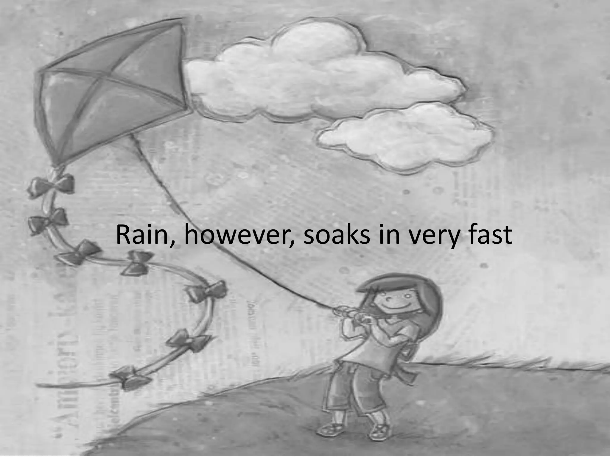 Rain, however, soaks in very fast
 