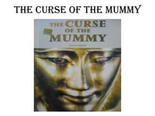 THE CURSE OF THE MUMMY

 