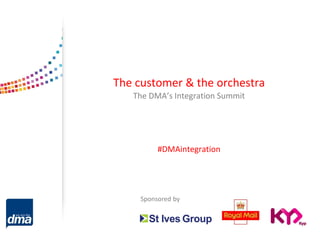 The customer & the orchestra
The DMA’s Integration Summit
#DMAintegration
Sponsored by
 