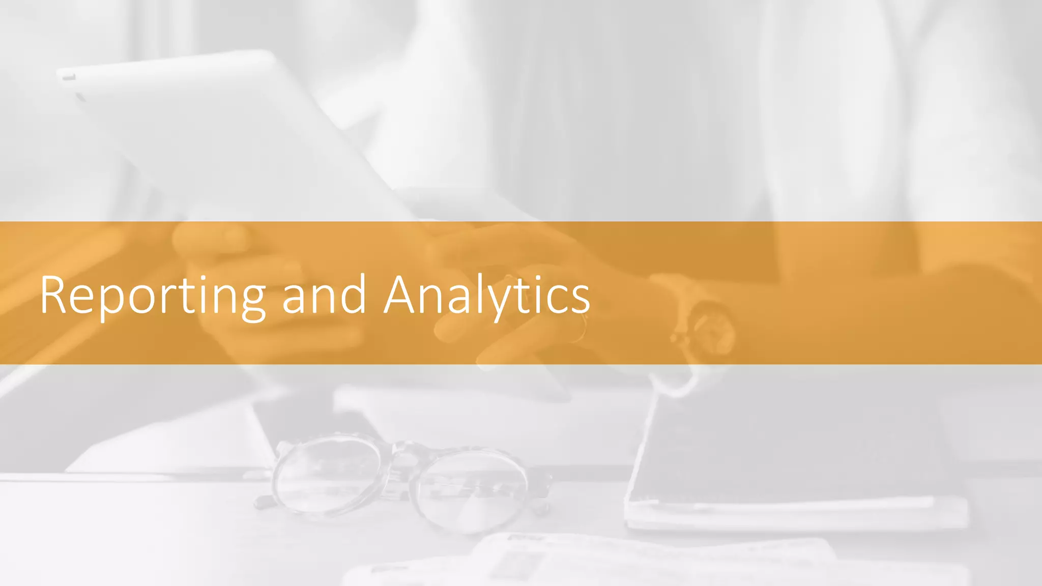 Reporting and Analytics
 