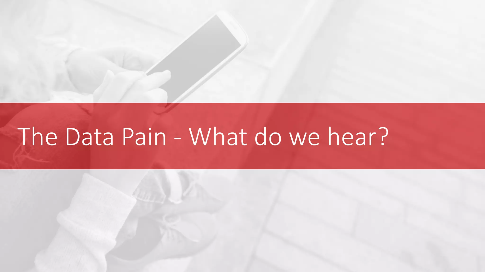 The Data Pain - What do we hear?
 