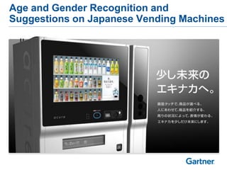 Age and Gender Recognition and
Suggestions on Japanese Vending Machines
 