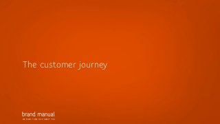 WE MAKE THEM TALK ABOUT YOU
The customer journey
 