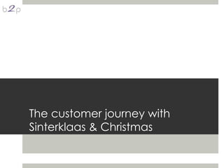 The customer journey with
Sinterklaas & Christmas
 