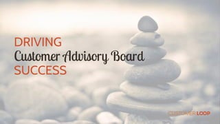 DRIVING
Customer Advisory Board
SUCCESS
 