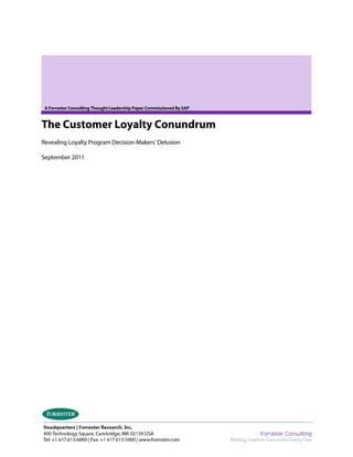 A Forrester Consulting Thought Leadership Paper Commissioned By SAP
The Customer Loyalty Conundrum
Revealing Loyalty Program Decision-Makers’ Delusion
September 2011
 