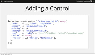 Adding a Control
$wp_customize->add_control( 'unique_control_id', array(
	 'label' => __( 'Label', 'textdomain' ),
	 'sect...