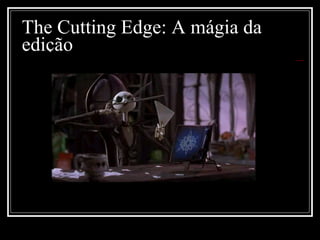 The Cutting Edge: A mágia da edição 