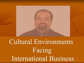 Cultural Environments  Facing International Business 